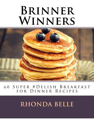 Libro Brinner Winners: 60 Super #delish Breakfast For Din...