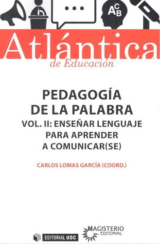 PedagogÃÂa de la palabra (Volumen II) EnseÃÂ±ar lenguaje para aprender a comunicar(se), de Lomas García, Carlos. Editorial UOC, S.L., tapa blanda en español