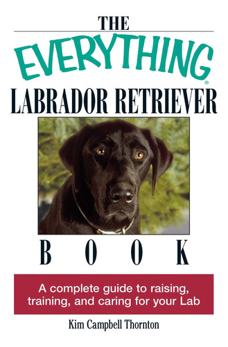 Libro: The Everything Labrador Retriever Book: A Complete To