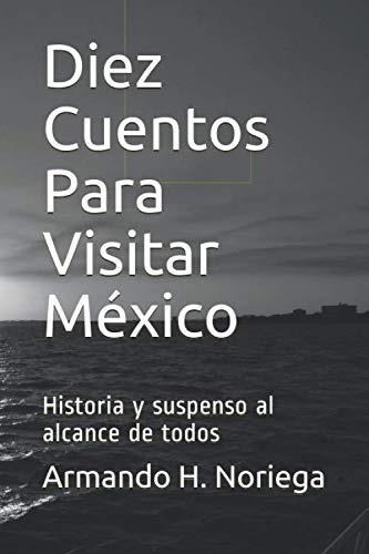 Diez Cuentos Para Visitar México: Historia Y Suspenso Al Alc