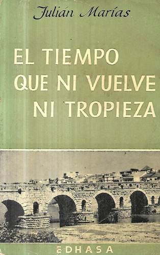 El Tiempo Que Ni Vuelve Ni Tropieza  /  Julián Marías