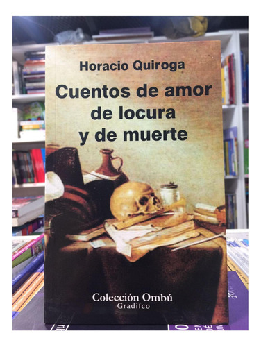 Cuentos De Amor De Locura Y De Muerte Horacio Quiroga Gradi