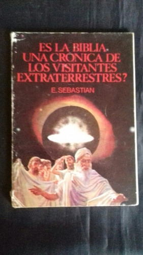 Es La Biblia Una Crónica De Los Visitantes Extraterrestres 