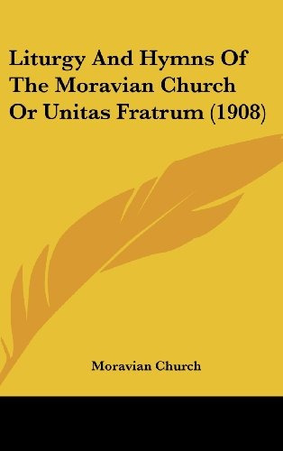 Liturgy And Hymns Of The Moravian Church Or Unitas Fratrum (