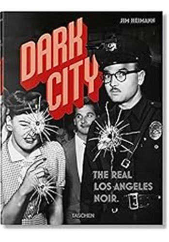 Dark City. The Real Los Angeles Noir / Heimann, Jim