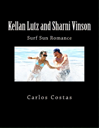 Kellan Lutz And Sharni Vinson: Surf Sun Romance, De Costas, Carlos. Editorial Createspace, Tapa Blanda En Inglés