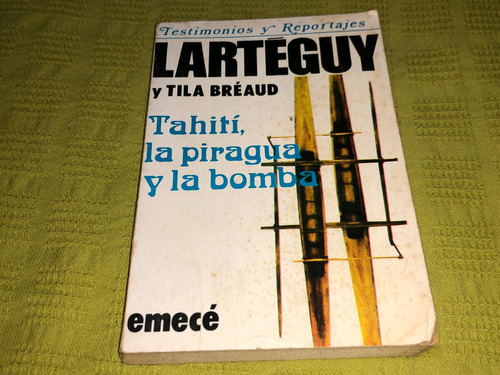 Tahití, La Piragua Y La Bomba - Lartéguy Y Tila Bréaud