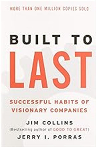 Built To Last: Successful Habits Of Visionary Companies: 2 (