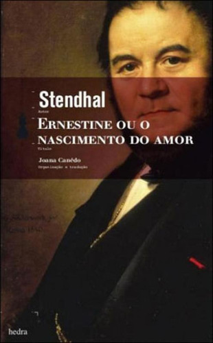 Ernestine Ou O Nascimento Do Amor, De Stendhal. Editora Hedra, Capa Mole, Edição 1ª Edição - 2011 Em Português