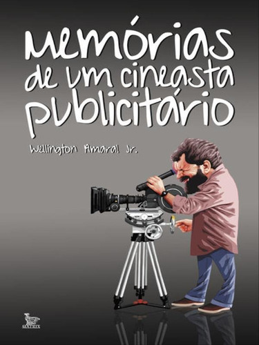 Memórias De Um Cineasta Publicitário, De Amaral Jr, Wellington. Editora Matrix, Capa Mole Em Português