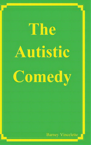 The Autistic Comedy, De Vincelette, Barney. Editorial Robert B Vincelette Jr, Tapa Dura En Inglés