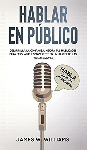 Hablar En Publico Hablao Un Profesional -..., de W Williams, Ja. Editorial Alakai Publishing LLC en español