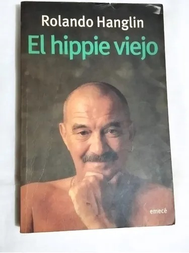 El Hippie Viejo Rolando Hanglin - Biografia Y Memorias 1999