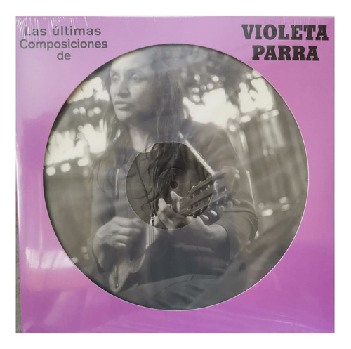 Violeta Parra Las Ultimas Composiciones Picture Disc Vinilo