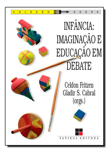 Infancia Imaginacao E Educacao Em Debate, De Celdon Fritzen. Editora Papirus Em Português