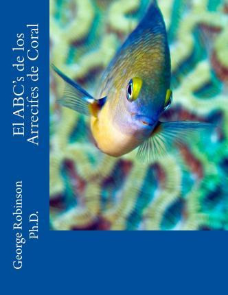 Libro El Abc's De Los Arreciffes De Coral - George J Robi...
