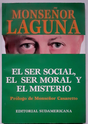 El Ser Social, El Ser Moral Y El Misterio, De Monseñor Laguna. Editorial Sudamericana, Tapa Blanda En Español, 1997