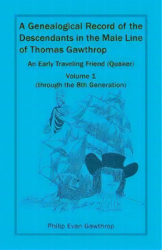 A Genealogical Record Of The Descendants In The Male Line Of Thomas Gawthrop - An Early Traveling..., De Philip Gawthrop. Editorial Heritage Books, Tapa Blanda En Inglés