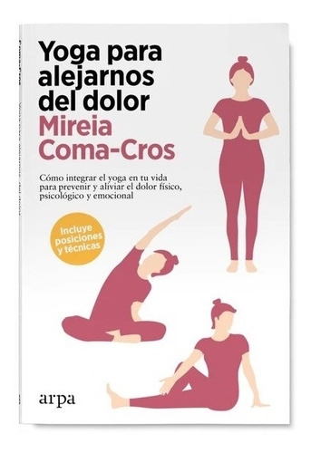 YOGA PARA ALEJARNOS DEL DOLOR - MIREIA COMA-CROS, de MIREIA COMA-CROS. Editorial ARPA en español