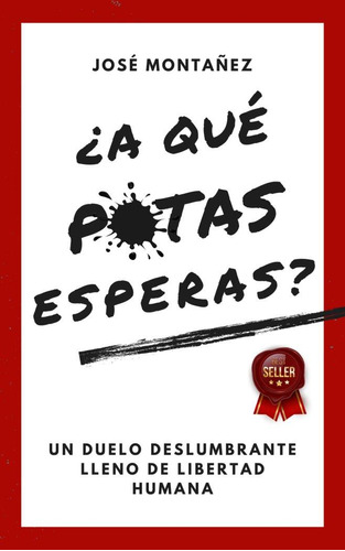 Libro: ¿a Qué Putas Esperas?. Montañez,jose. Editorial Canal