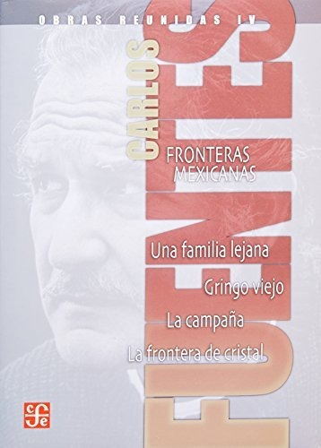 Obras Reunidas Iv. Fronteras Mexicanas. Una Familia Lejana. 