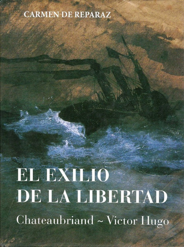 El Exilio De La Libertad: Chauteaubriand-victor Hugo Reparaz