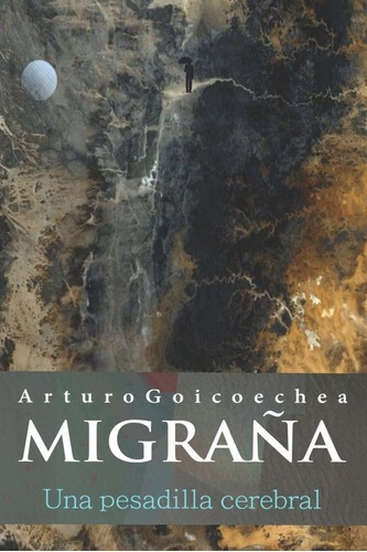 Libro: Migraña, Una Pesadilla Cerebral, De Arturo Goicoechea. Editorial Independently Published En Español