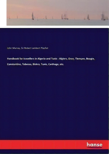 Handbook For Travellers In Algeria And Tunis : Algiers, Ora, De John Murray. Editorial Hanss En Inglés