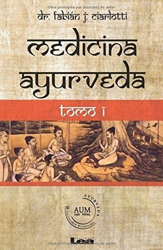 Medicina Ayurveda Tomo 1: Volume 1, De Ciarlotti, Fabián., Vol. 1. Editorial Ediciones Lea, Tapa Blanda En Español, 2016