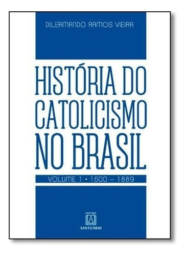 Historia Do Catolicismo No Brasil - Vol.1, De Vieira. Editora Editora Santuario (loyola), Capa Mole, Edição 1 Em Português, 2016