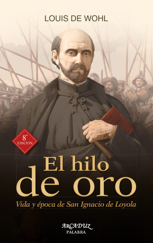 Libro - El Hilo De Oro Vida Y Época De San Ignacio De Loyola