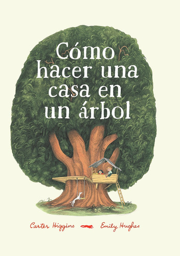 Como Hacer Una Casa En Un Arbol - Carter Higgins / Emily Hug