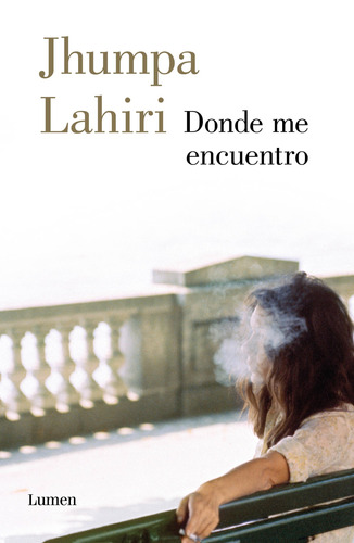 Donde me encuentro, de Lahiri, Jhumpa. Serie Narrativa Editorial Lumen, tapa blanda en español, 2019