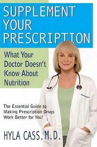 Supplement Your Prescription : What Your Doctor Doesn't Know About Nutrition, De Hyla Cass. Editorial Basic Health Publications, Tapa Blanda En Inglés, 2008