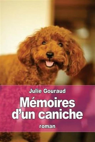 Memoires D'un Caniche - Julie Gouraud