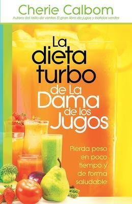 La Dieta Turbo De La Dama De Los Jugos : Pierda Peso En Poco