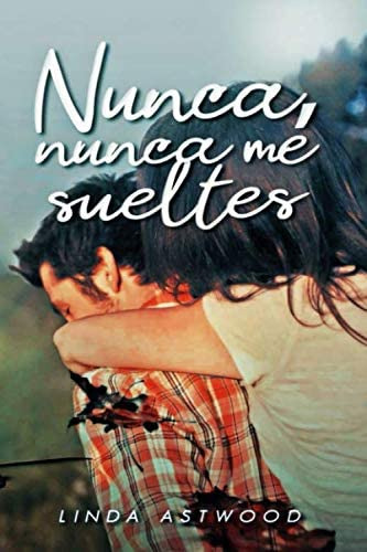 Libro: Nunca, Nunca Me Sueltes: Una Historia De Mejores Amor