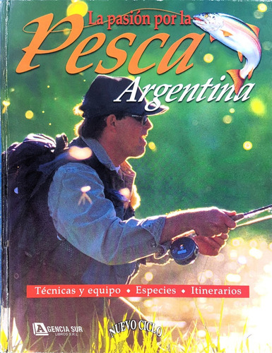 La Pasión Por La Pesca Argentina, Técnicas Equipos Especies