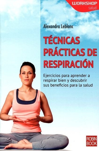 Técnicas Prácticas De Respiración - Alexandra Leblanc