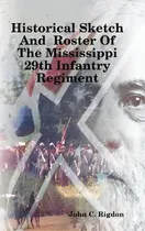 Comprar Historical Sketch And Roster Of The Mississippi 29th Infantry Regiment, De John C Rigdon. Editorial Lulu Com, Tapa Dura En Inglés