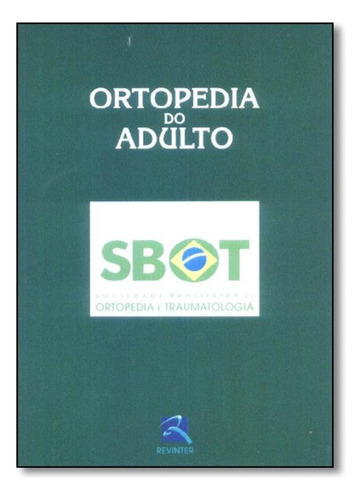 Ortopedia do Adulto, de SBOT - Sociedade Brasileira de Ortopedia e Traumatologia. Editora Revinter, capa mole em português