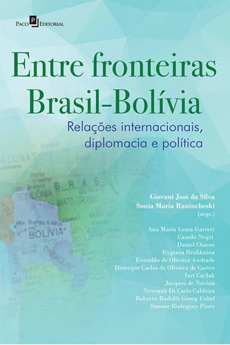 Entre Fronteiras Brasil-bolívia: Relações Internacionais, Diplomacia E Política, De Silva, Giovani José Da. Editora Paco Editorial, Capa Mole, Edição 1ª Edição - 2018 Em Português