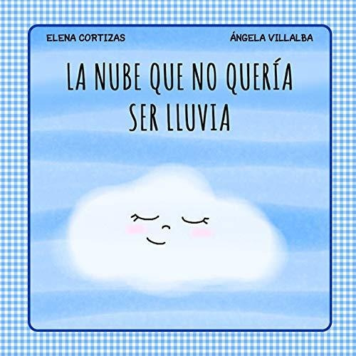 Libro : La Nube Que No Queria Ser Lluvia (coleccion...