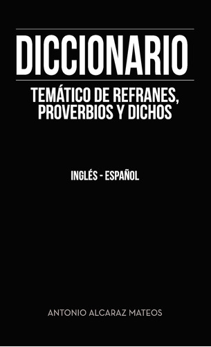 Diccionario Temático De Refranes, Proverbios Y Dichos, De Alcaraz Mateos , Antonio.., Vol. 1.0. Editorial Punto Rojo Libros S.l., Tapa Blanda, Edición 1.0 En Español, 2032