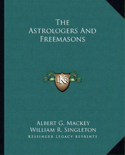 The Astrologers And Freemasons, De Albert Gallatin Mackey. Editorial Kessinger Publishing, Tapa Blanda En Inglés