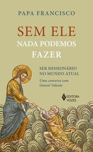 Sem ele nada podemos fazer: Ser missionários no mundo atual, de Francisco, Papa. Editora Vozes Ltda., capa mole em português, 2021