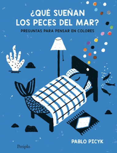 ¿ Qué Sueñan Los Peces Del Mar? Pablo Picyk- Periplo Edic.