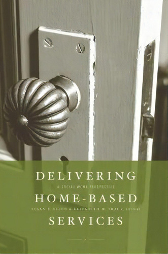 Delivering Home-based Services : A Social Work Perspective, De Susan Allen. Editorial Columbia University Press, Tapa Dura En Inglés
