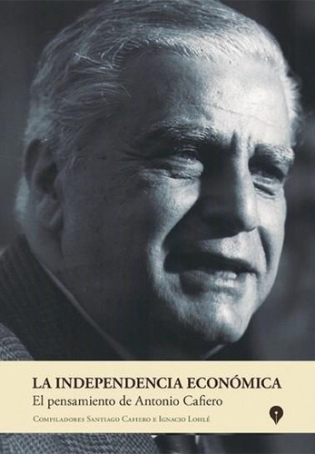 Libro Independencia Economica, La  Pensamiento De Antonio Ca