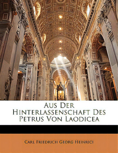 Aus Der Hinterlassenschaft Des Petrus Von Laodicea, De Heinrici, Carl Friedrich Georg., Vol. 1. Editorial Nabu Pr, Tapa Blanda En Alemán